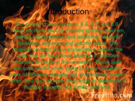 Introduction Our project covers sections 8.4, 8.5, and 8.6. These sections discuss the side splitting theorem, indirect measurement and additional similarity.