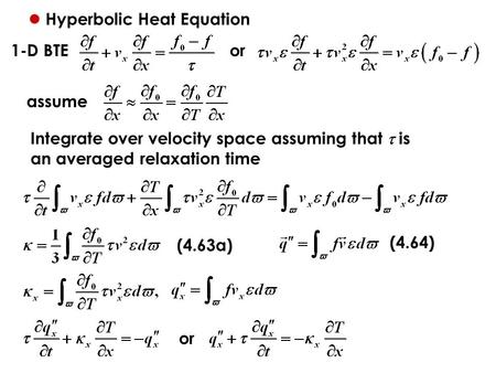 Hyperbolic Heat Equation 1-D BTE assume Integrate over velocity space assuming that  is an averaged relaxation time (4.63a) (4.64) or.