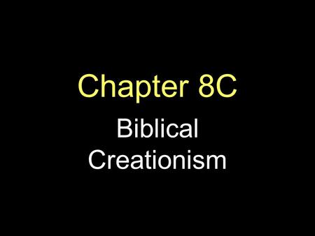 Chapter 8C Biblical Creationism.