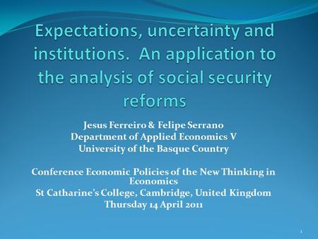 1 Jesus Ferreiro & Felipe Serrano Department of Applied Economics V University of the Basque Country Conference Economic Policies of the New Thinking in.