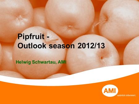 Kernobsttag Netto-Markendiscount Pipfruit - Outlook season 2012/13 Helwig Schwartau, AMI.