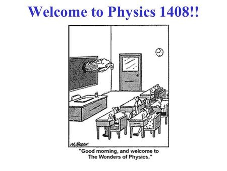 Welcome to Physics 1408!!. A & E's “Top 10” People of the Past Millennium Physicists are listed in red!! 1. Johann Gutenberg 2. Isaac Newton 3. Martin.