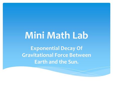 Mini Math Lab Exponential Decay Of Gravitational Force Between Earth and the Sun.