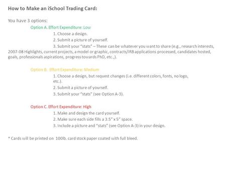 How to Make an iSchool Trading Card: You have 3 options: Option A. Effort Expenditure: Low 1. Choose a design. 2. Submit a picture of yourself. 3. Submit.