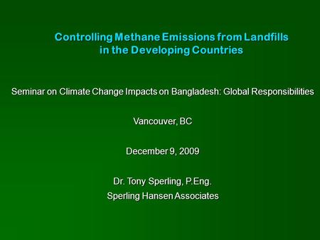 Controlling Methane Emissions from Landfills in the Developing Countries Seminar on Climate Change Impacts on Bangladesh: Global Responsibilities Vancouver,