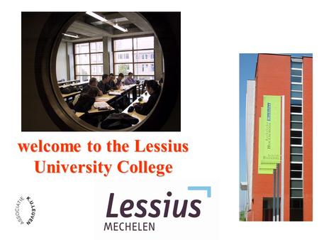 Welcome to the Lessius University College. Piet BLOEMEN Head of the Department of Teacher training Piet BLOEMEN.