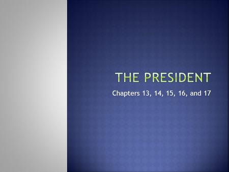 Chapters 13, 14, 15, 16, and 17. Executive Offices and Budget The president has many advisors but the people in the White House are his closest and work.