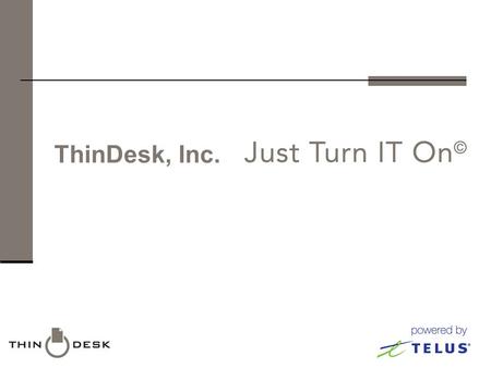 ThinDesk, Inc.. What is Thin Computing?  IT Industry is buzzing about Green IT, Virtualization both in the Data Centre and on the Desktop, Public / Private.