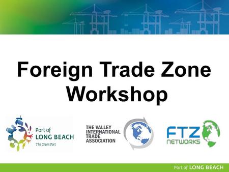 Foreign Trade Zone Workshop. Gina Barro Business Development Manager Trade Development.