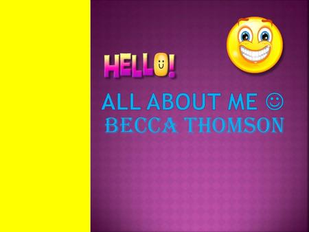 Becca thomson. My family is so wonderful. I love them all so much!!! They are always there for me. I love them all so much!!!!