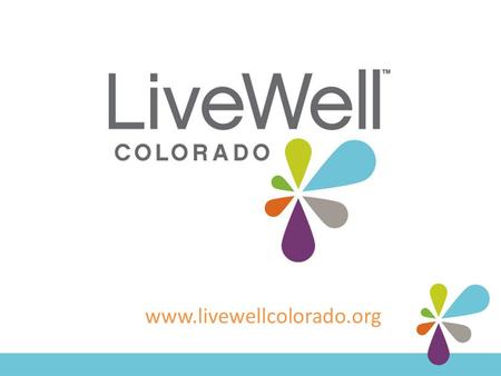 Www.livewellcolorado.org. Physical Activity in Schools Resources and Case Studies to Implement HB11-1069 A webinar hosted by LiveWell Colorado August.