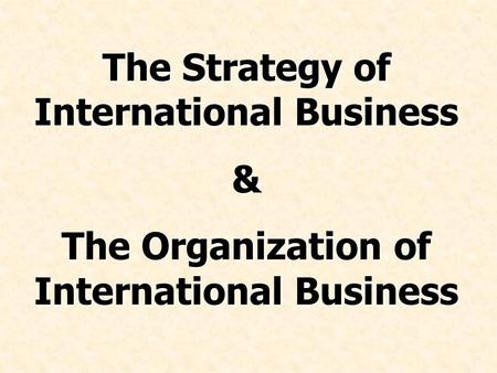 The Strategy of International Business & The Organization of International Business.