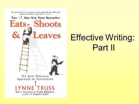 Effective Writing: Part II. A panda walks into a café. He orders a sandwich, eats it, then draws a gun and fires two shots in the air. “Why?” asks the.