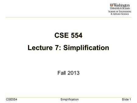 CSE554SimplificationSlide 1 CSE 554 Lecture 7: Simplification Fall 2013.