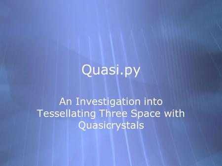 Quasi.py An Investigation into Tessellating Three Space with Quasicrystals.