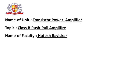 Name of Unit : Transistor Power  Amplifier