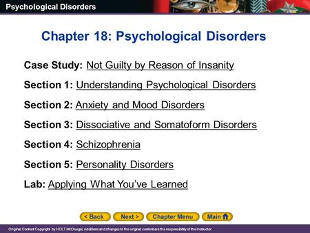 Psychological Disorders Original Content Copyright by HOLT McDougal. Additions and changes to the original content are the responsibility of the instructor.