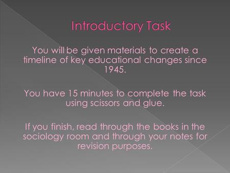 You will be given materials to create a timeline of key educational changes since 1945. You have 15 minutes to complete the task using scissors and glue.