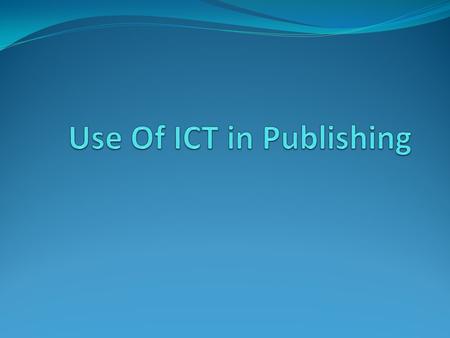 General Uses Stories are typed using Word Processors. Articles are send by journalists by e-mail. Mobile/Smart phones or laptops are used for sending.