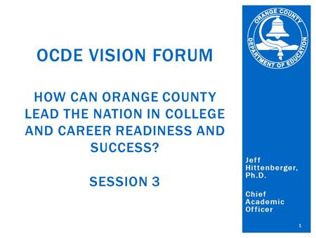 Orange County Department of Education Al Mijares, Ph.D., County Superintendent of Schools Jeff Hittenberger, Ph.D. Chief Academic Officer 1 OCDE VISION.