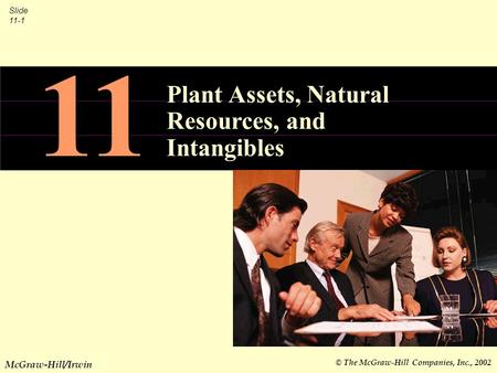 © The McGraw-Hill Companies, Inc., 2002 Slide 11-1 McGraw-Hill/Irwin 11 Plant Assets, Natural Resources, and Intangibles.