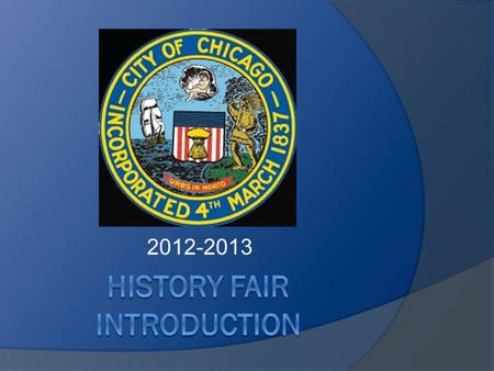 2012-2013. What is History Fair?  All students in this class MUST complete a history fair project during 2 nd / 3 rd quarter.  You will research a topic.