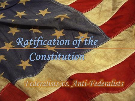 Ratification of the Constitution. A.) The Constitution was publicized in newspapers & pamphlets for all American’s to read A.) The Constitution was publicized.