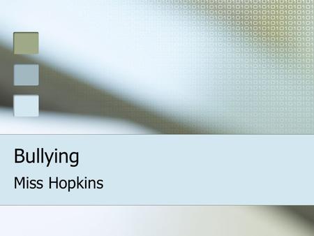 Bullying Miss Hopkins. Warm-up Questions What are some statements, that when said to someone, would be considered bullying? Have you ever said these things?