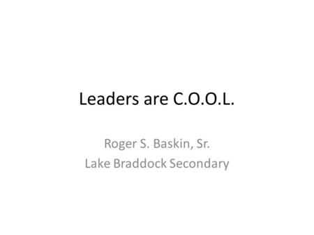 Leaders are C.O.O.L. Roger S. Baskin, Sr. Lake Braddock Secondary.