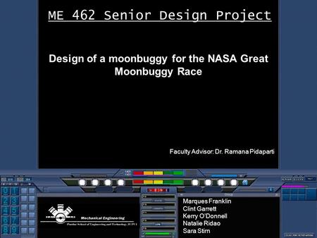 0 2 1 4 3 5 8 76 9 ME 462 Senior Design Project Design of a moonbuggy for the NASA Great Moonbuggy Race Faculty Advisor: Dr. Ramana Pidaparti Marques Franklin.