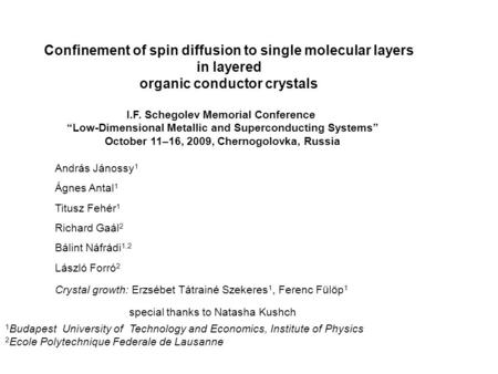 Confinement of spin diffusion to single molecular layers in layered organic conductor crystals András Jánossy 1 Ágnes Antal 1 Titusz Fehér 1 Richard Gaál.