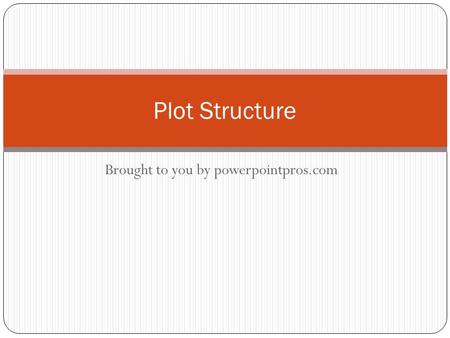 Brought to you by powerpointpros.com Plot Structure.