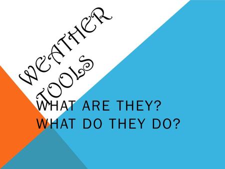 WEATHER TOOLS WHAT ARE THEY? WHAT DO THEY DO? DIRECTIONS 1. Glue the weather instrument sheet into your notebook. DO NOT GLUE IN THE SHEET WITH ALL THE.