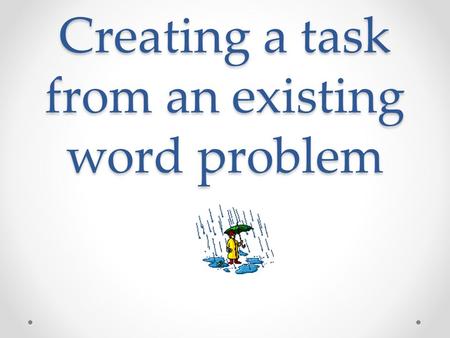 Creating a task from an existing word problem. From page 293 enVision Math Common Core Kathy is measuring the rainfall in a rain gauge for her science.