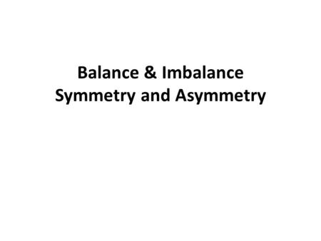 Balance & Imbalance Symmetry and Asymmetry. Visual Weight in Design Elements The major difference in design balance and physical balance is that your.