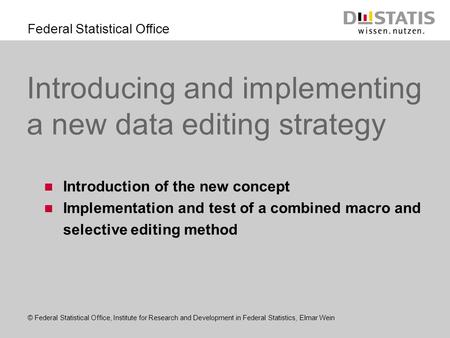 © Federal Statistical Office, Institute for Research and Development in Federal Statistics, Elmar Wein Federal Statistical Office Introducing and implementing.