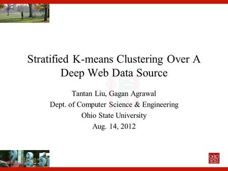 Stratified K-means Clustering Over A Deep Web Data Source Tantan Liu, Gagan Agrawal Dept. of Computer Science & Engineering Ohio State University Aug.