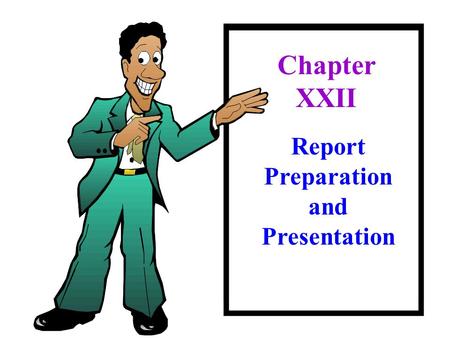 Report Preparation and Presentation Chapter XXII.