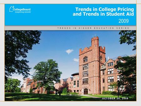 TRENDS IN HIGHER EDUCATION SERIES Trends in College Pricing and Trends in Student Aid 2009 OCTOBER 20, 2009.