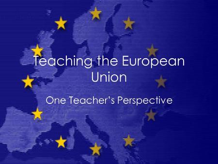 Teaching the European Union One Teacher’s Perspective.