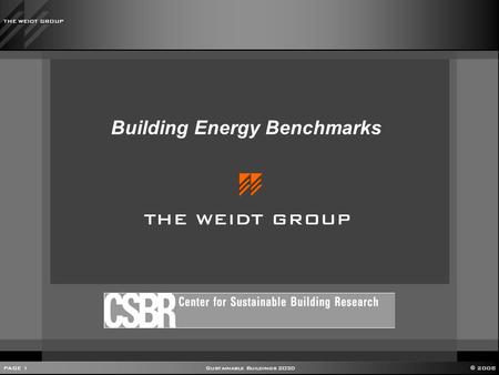 PAGE 1 Sustainable Buildings 2030 © 2008 THE WEIDT GROUP Building Energy Benchmarks THE WEIDT GROUP.