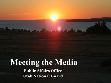 Public Affairs Office Utah National Guard Meeting the Media.