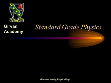 Girvan Academy, Physics Dept. Standard Grade Physics Girvan Academy.