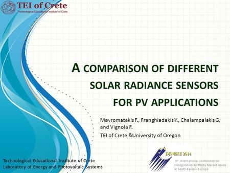 A COMPARISON OF DIFFERENT SOLAR RADIANCE SENSORS FOR PV APPLICATIONS Mavromatakis F., Franghiadakis Y., Chalampalakis G. and Vignola F. TEI of Crete &University.