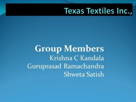 Group Members Krishna C Kandala Guruprasad Ramachandra Shweta Satish.