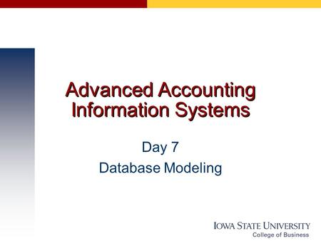 Advanced Accounting Information Systems Day 7 Database Modeling.