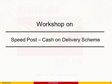 Workshop on Speed Post – Cash on Delivery Scheme 29/08/20121CEPT Mysore.