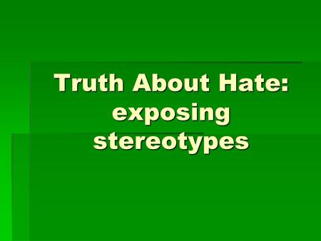 Truth About Hate: exposing stereotypes. Class competition  Your goal is to be the first group to create a tower of cups  Tower must be at least three.