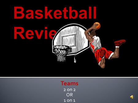 Teams 2 on 2 OR 1 on 1  Each team needs a sheet of paper.  At the top of your team’s paper make a “score board” EX.  Each team will keep score on.