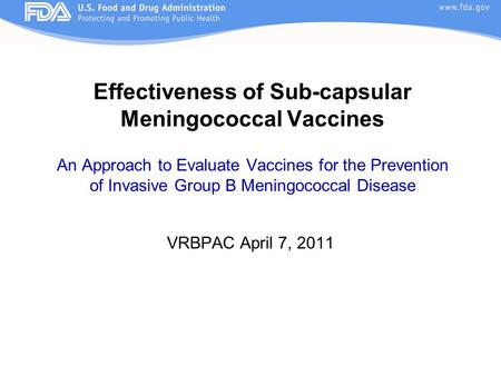 Effectiveness of Sub-capsular Meningococcal Vaccines An Approach to Evaluate Vaccines for the Prevention of Invasive Group B Meningococcal Disease VRBPAC.